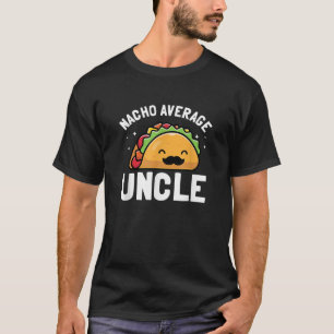 Nacho Average Uncle Funny Oncle Gift T-Shirt