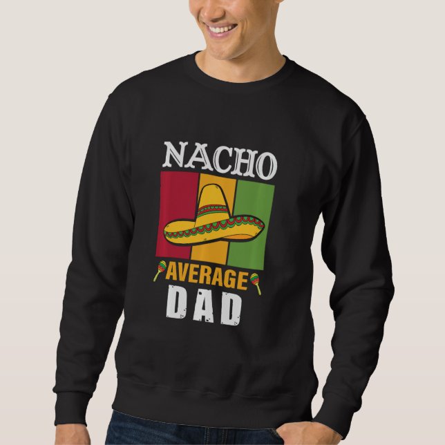 Nacho Average Vater Cinco De Mayo Funny Sweatshirt (Vorderseite)