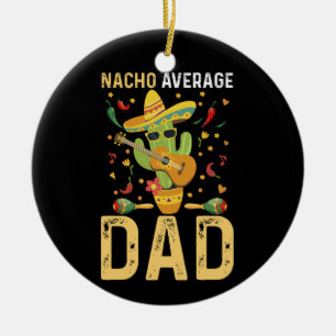 Nacho Average Vater Cinco De Mayo Mexican Daddy Keramik Ornament