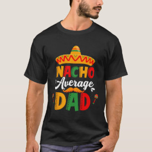 Nacho Average Vater Cinco De Mayo Mexican Matching T-Shirt