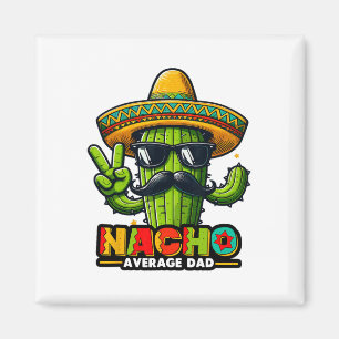 Nacho Average Vater Cinco De Mayo Mexican Pater Ca Magnet