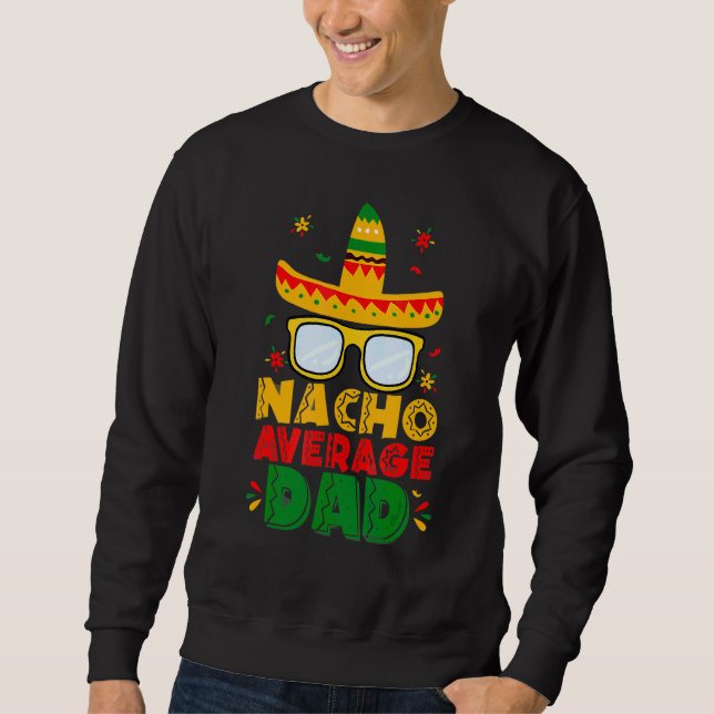Nacho Average Vater Cinco de Mayo New Daddy auf 4 Sweatshirt (Vorderseite)