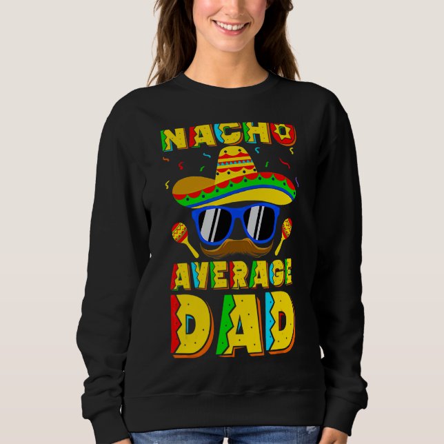 Nacho Average Vater Cinco de Mayo New Daddy auf 5 Sweatshirt (Vorderseite)