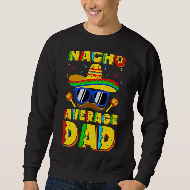 Nacho Average Vater Cinco de Mayo New Daddy auf 5 Sweatshirt (Vorderseite)