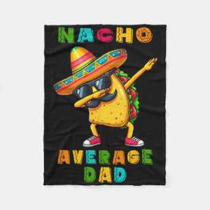 Nacho Average Vater Dabbing Taco Cinco De Mayo Mex Fleecedecke