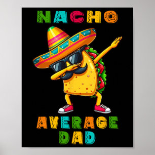 Nacho Average Vater Dabbing Taco Cinco De Mayo Mex Poster