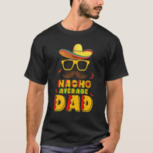 Nacho Average Vater Mexican Daddy Cinco De Mayo Fa T-Shirt