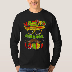 Nacho Average Vater Mexican Daddy Cinco De Mayo Fa T-Shirt