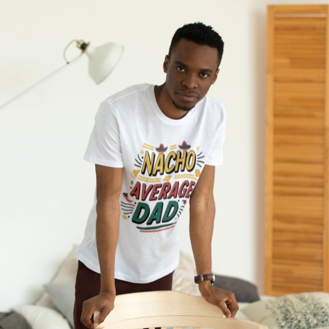 Nacho Average Vater" - Spaß und Lebensfreude T-Shirt (Von Creator hochgeladen)