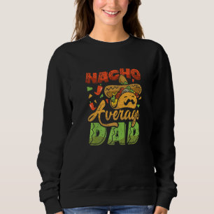 Nacho Average Vater Vatertag Mexikanischer Vater Sweatshirt
