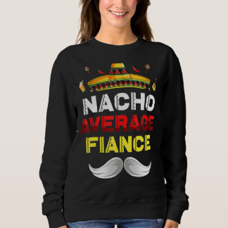 Nacho Average Verlobte Funny Cinco De Mayo Mexican Sweatshirt