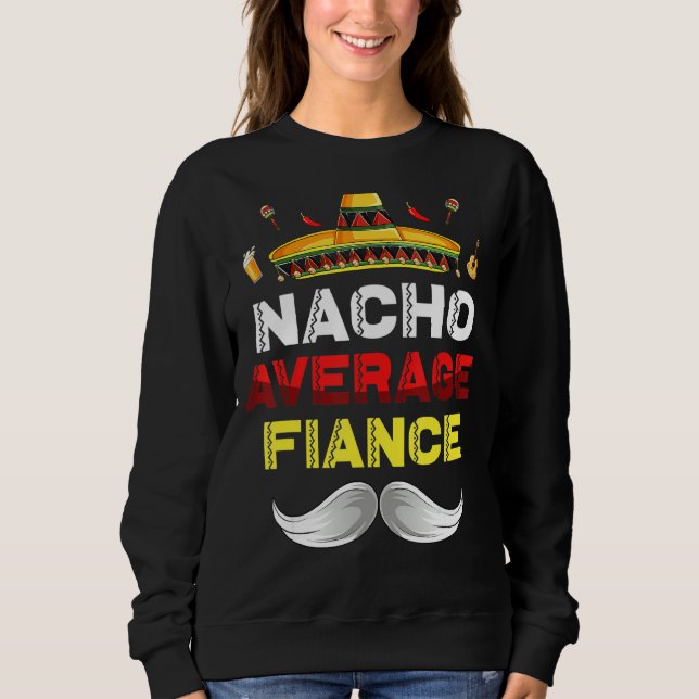 Nacho Average Verlobte Funny Cinco De Mayo Mexican Sweatshirt (Vorderseite)