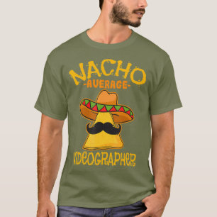 Nacho Average Videographer Filmmaker Video Cinco T-Shirt