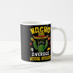 Nacho Average Wedding Offizier Funny Unglaublich w Kaffeetasse