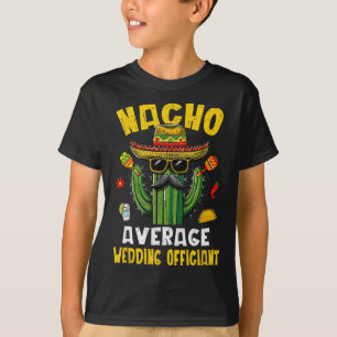Nacho Average Wedding Offizier Funny Unglaublich w T-Shirt