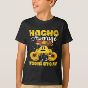 Nacho Average Wedding Offizier Mexican Cinco De M T-Shirt