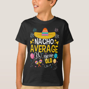 Nacho Durchschnitt 30 Jahre alt Cinco De Mayo Mexi T-Shirt