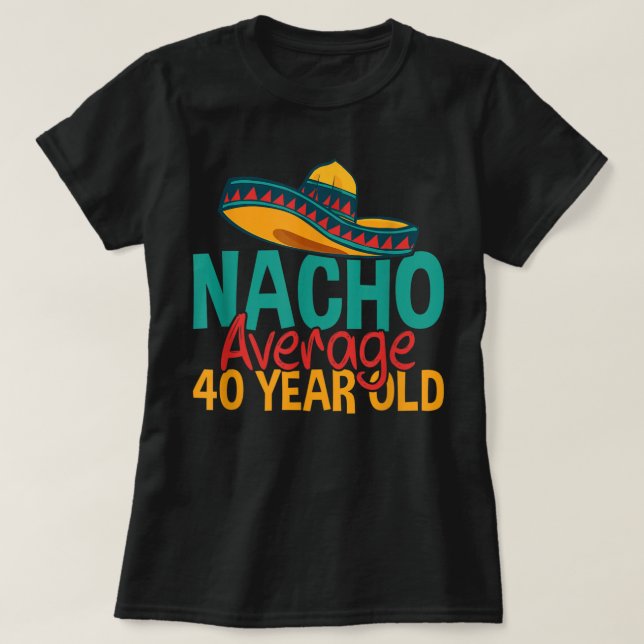 Nacho Durchschnitt 40 Jahre alt Cinco de Mayo 40.  T-Shirt (Design vorne)