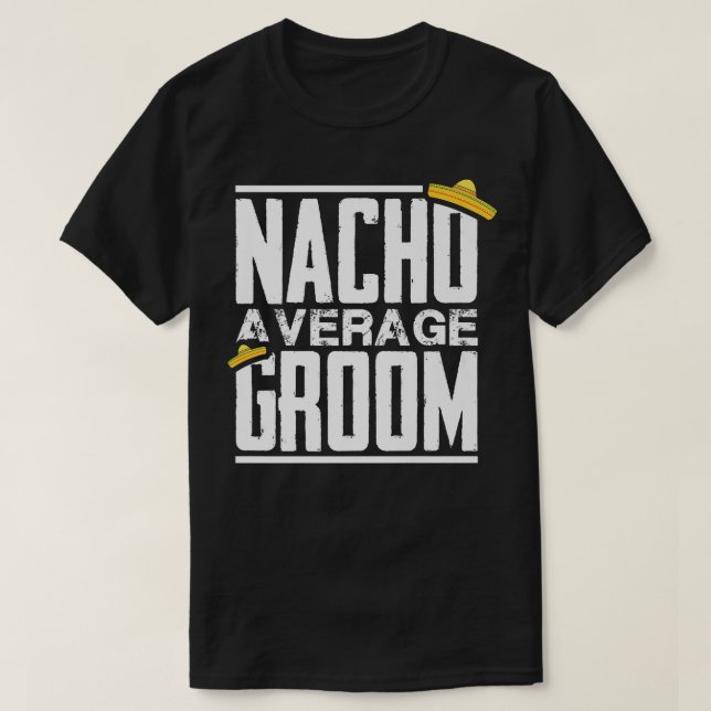 Nacho Durchschnitt Groom, Bachelor Party T-Shirt (Design vorne)