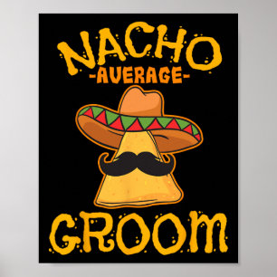 Nacho Durchschnitt Groom Mexican Dish Husband Cinc Poster
