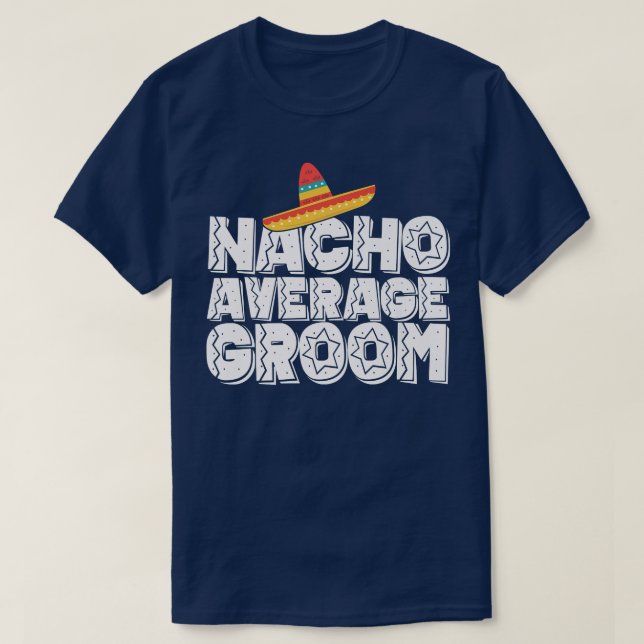 Nacho Durchschnitt Groom Wedding und Bachelor Part T-Shirt (Design vorne)