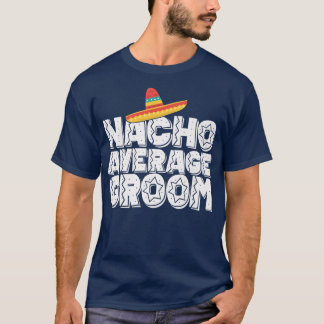 Nacho Durchschnitt Groom Wedding und Bachelor Part T-Shirt
