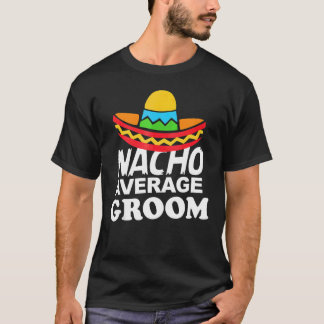 Nacho Durchschnittliche Bachelor Party Groom T-Shirt