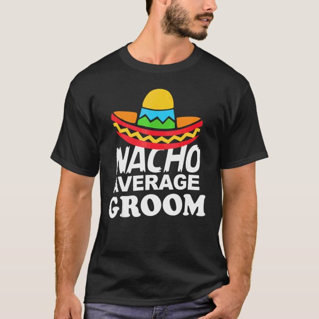 Nacho Durchschnittliche Bachelor Party Groom T-Shirt (Vorderseite)