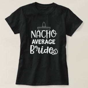 Nacho-durchschnittliche Braut-lustiges Verlobte T-Shirt