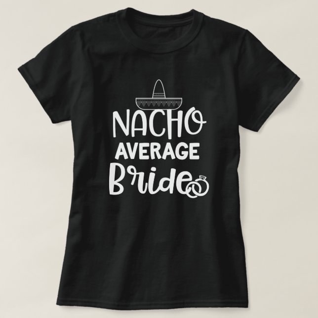 Nacho-durchschnittliche Braut-lustiges Verlobte T-Shirt (Design vorne)