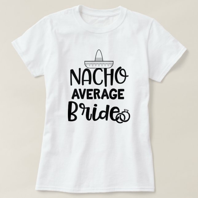 Nacho-durchschnittliche Braut-lustiges Verlobte T-Shirt (Design vorne)