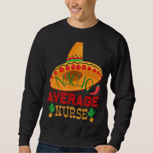 Nacho Durchschnittliche Krankenschwestern für Frau Sweatshirt