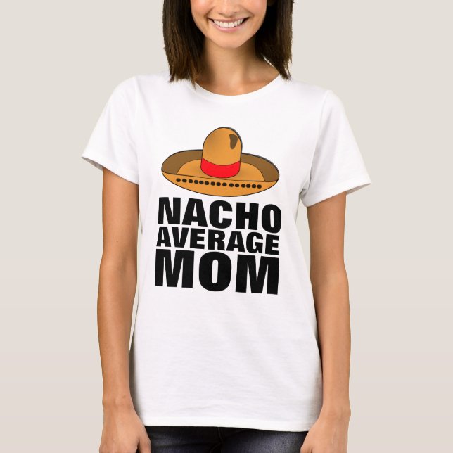 NACHO DURCHSCHNITTLICHE MAMA T - SHIRT (Vorderseite)