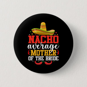 Nacho Durchschnittliche Mutter der Bride Mexican C Button