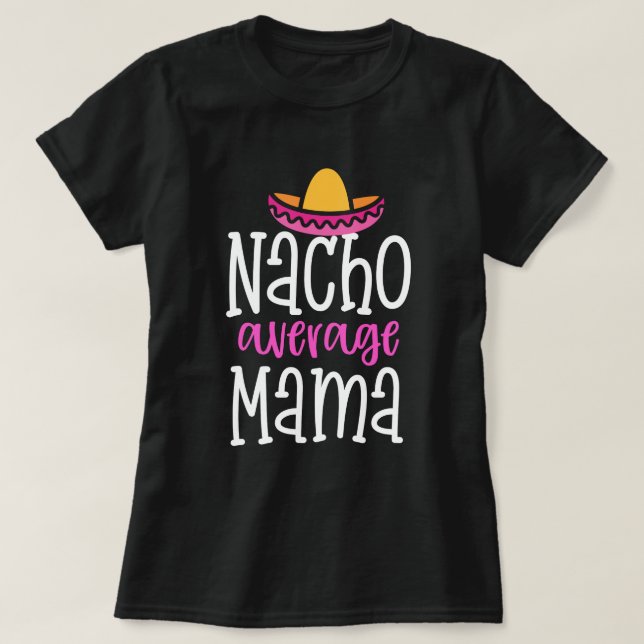 Nacho-durchschnittliche Mutter Funny Mom Saying T-Shirt (Design vorne)