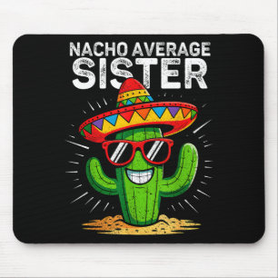 Nacho durchschnittliche Schwester lustig cinco de  Mousepad