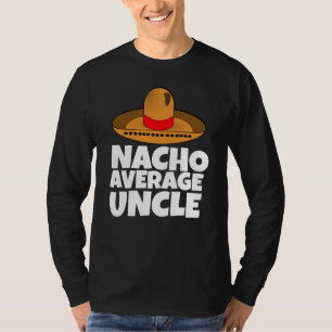 NACHO-DURCHSCHNITTLICHE UNCLE-T - SHIRT T - SHIRT