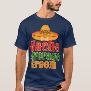 Nacho Durchschnittlicher Bräutigam Mexikanische Ho T-Shirt