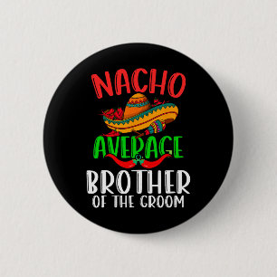 Nacho durchschnittlicher Bruder des Groom Funny Ci Button
