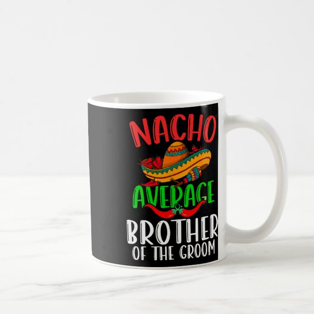Nacho durchschnittlicher Bruder des Groom Funny Ci Kaffeetasse (Rechts)