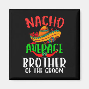 Nacho durchschnittlicher Bruder des Groom Funny Ci Magnet