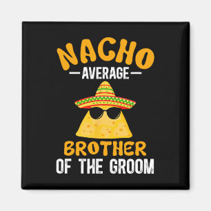 Nacho durchschnittlicher Bruder des Groom Funny Gr Magnet