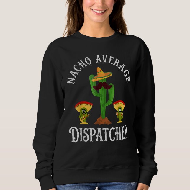 Nacho Durchschnittlicher Dispatcher Sprüche 911 Di Sweatshirt (Vorderseite)