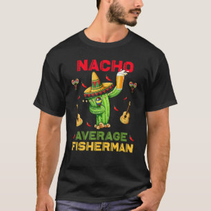 Nacho Durchschnittlicher Fischer Cinco De Mayo Mex T-Shirt