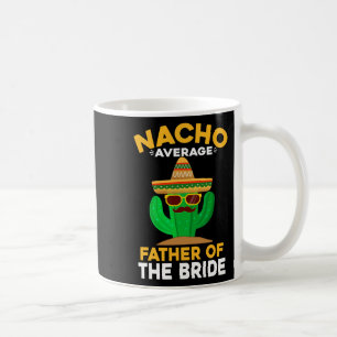 Nacho durchschnittlicher Vater der Bride Mexican C Kaffeetasse