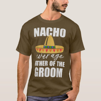 Nacho durchschnittlicher Vater des Bräutigams T-Shirt