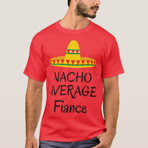 Nacho durchschnittlicher Verlobter Lustige Hochzei T-Shirt