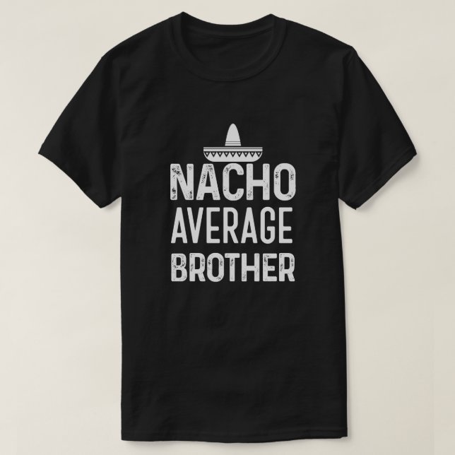 Nacho-durchschnittliches Bruder-Shirt lustiges Bro T-Shirt (Design vorne)
