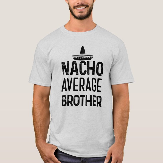 Nacho-durchschnittliches Bruder-Shirt lustiges Bro T-Shirt (Vorderseite)