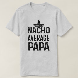 Nacho-durchschnittliches Papa-Shirt-lustiges T-Shirt